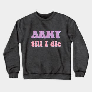 BTS ARMY till I die typography Crewneck Sweatshirt